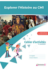 Cahier d'activités - Explorer l'Histoire au CM1