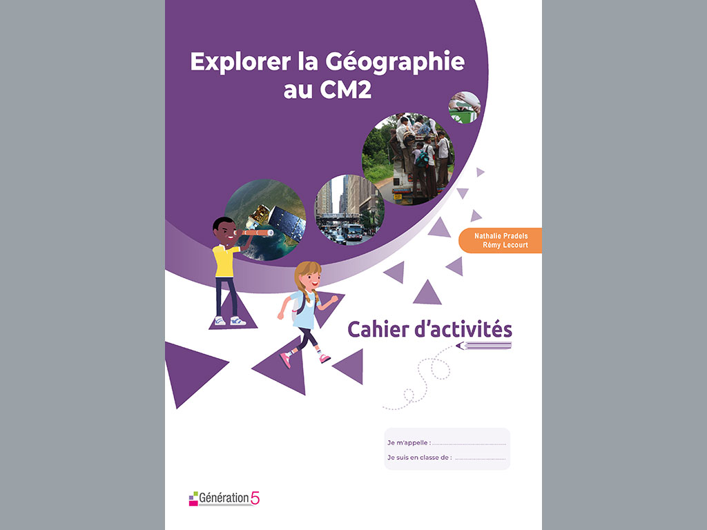 Cahier d'activités - Explorer la Géographie au CM2